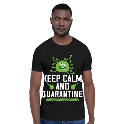 Alex's Merch Keep Calm and Quarantine Uni-sex T shirts - Alexecom.com