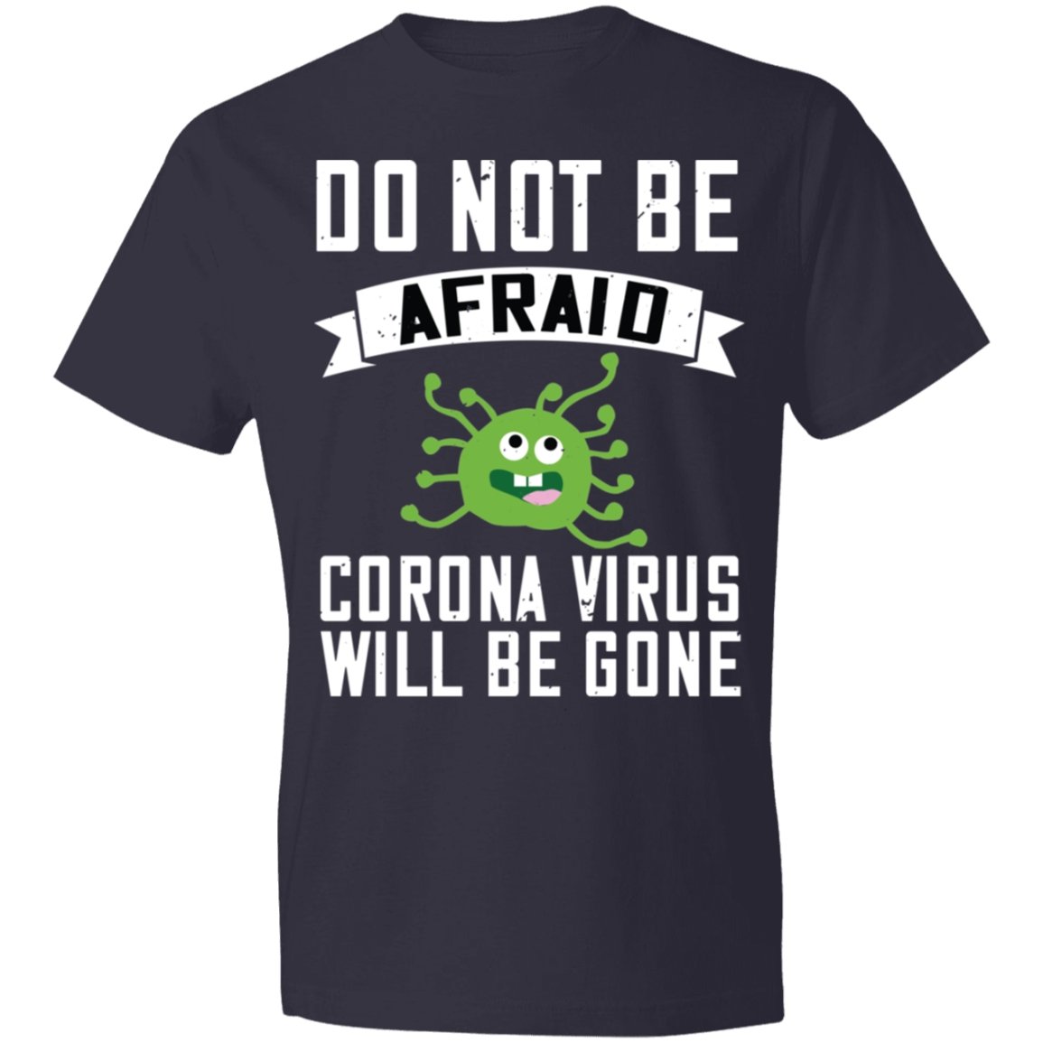 Double Sided Do not be Afraid Coronavirus Will Be Gone Lightweight T-Shirt 4.5 oz - Alexecom.com