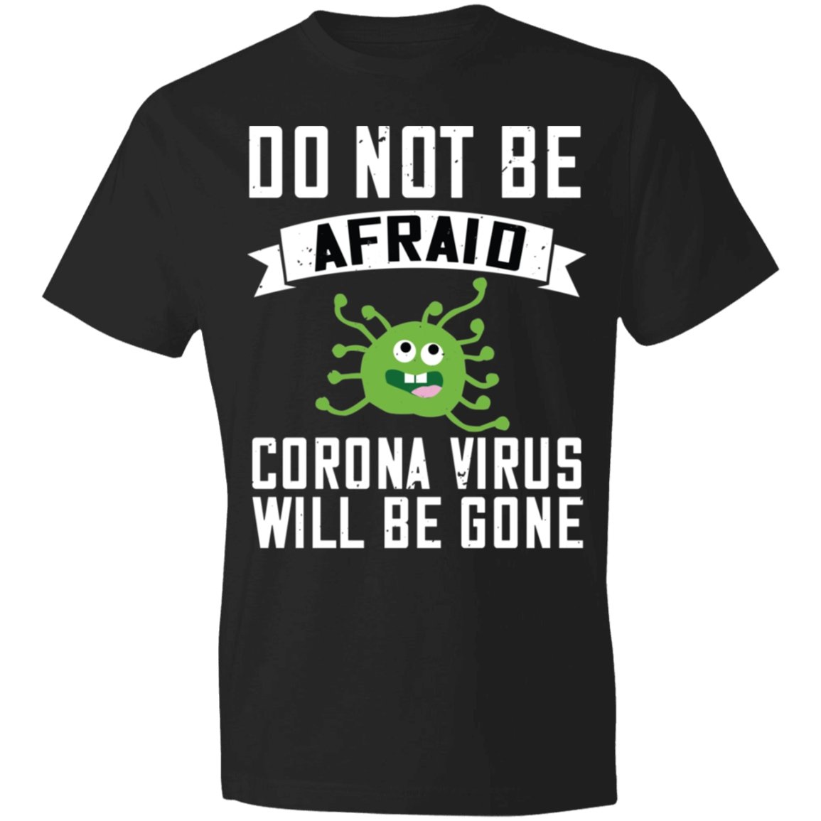 Double Sided Do not be Afraid Coronavirus Will Be Gone Lightweight T-Shirt 4.5 oz - Alexecom.com