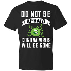Double Sided Do not be Afraid Coronavirus Will Be Gone Lightweight T-Shirt 4.5 oz