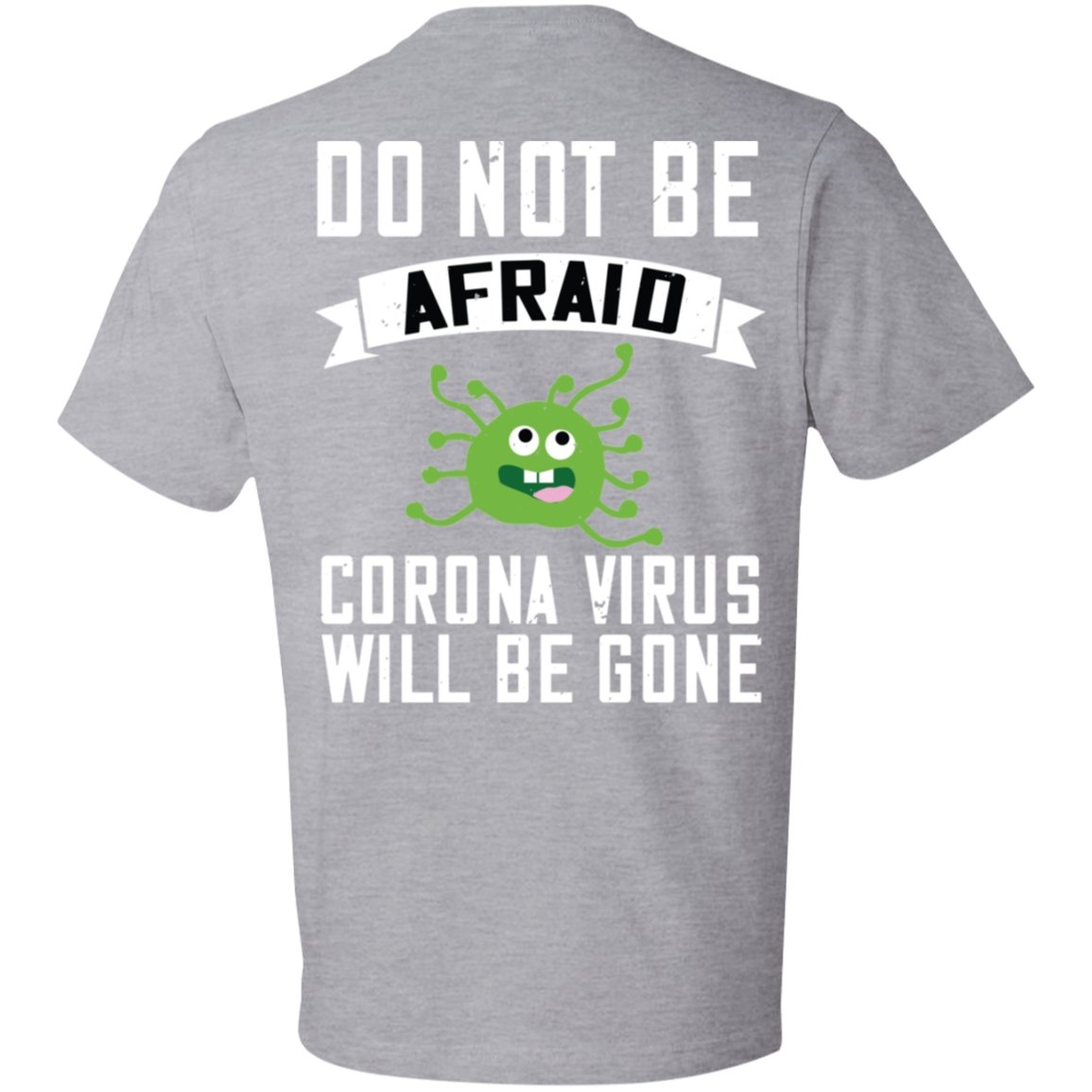 Double Sided Do not be Afraid Coronavirus Will Be Gone Lightweight T-Shirt 4.5 oz - Alexecom.com