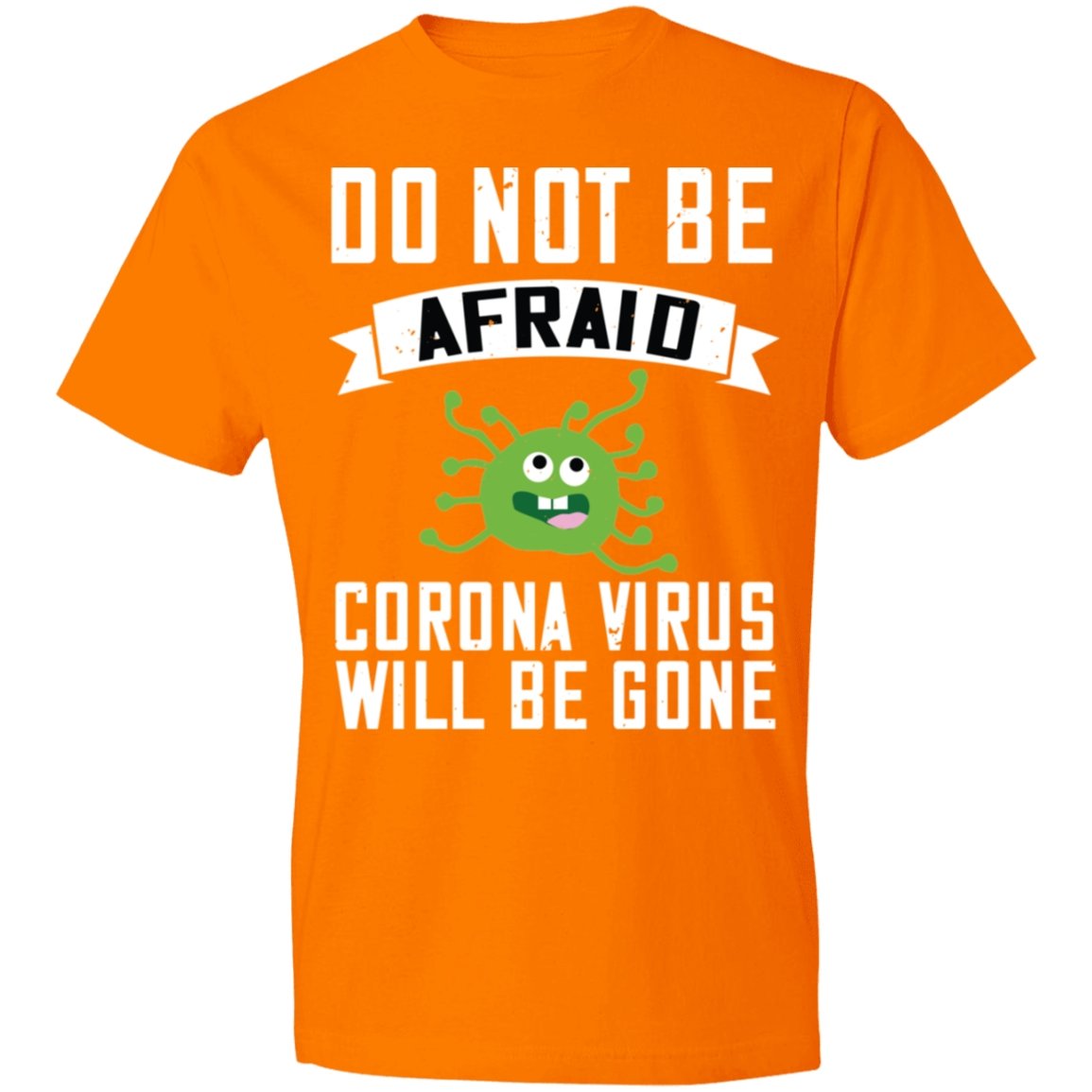 Double Sided Do not be Afraid Coronavirus Will Be Gone Lightweight T-Shirt 4.5 oz - Alexecom.com